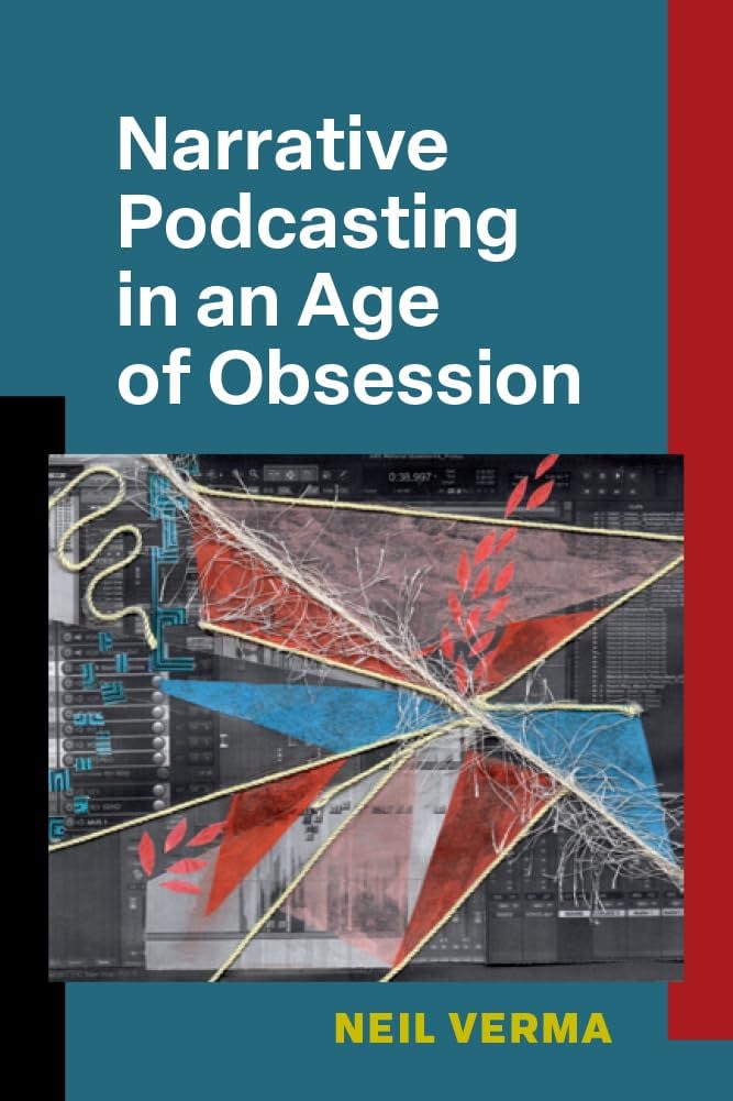 Cover art for Neil Verma's book titled "Narrative Podcasting in an Age of Obsession"